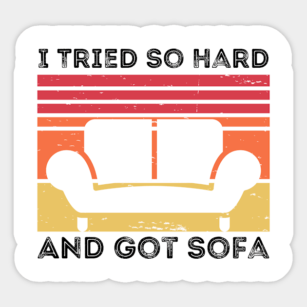 I Tried So Hard And Got Sofa Sticker by Thoratostore